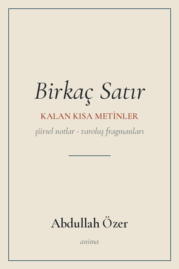 Umschlag: Birkaç Satır – Kalan Kısa Metinler: Şiirsel Notlar / Varoluş Fragmanları – Abdullah Özer